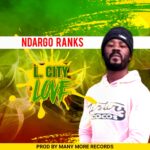 Ndargo Ranks – L City Love (Produced by Manymore Records)