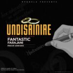 Fantastic Farajan – Undisainire |Nyimbo Ya Solomo| (Produced by John Kayz)