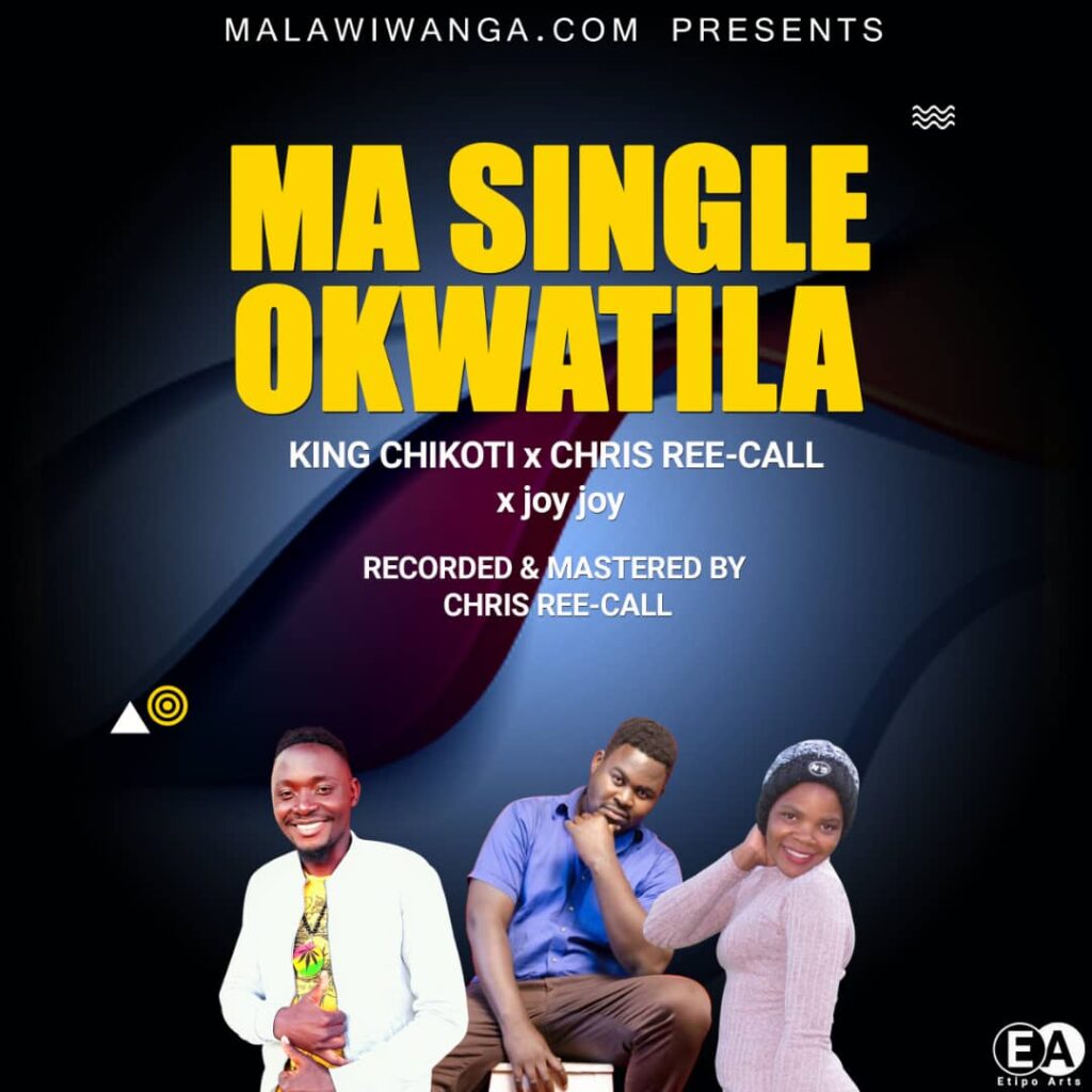 King Chikoti Mw x Chris Ree-Call x  Joy Joy – Ma Single Okwatila (Produced by Chris Ree-Call)
