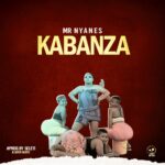 Mr Nyanes – Kabanza (Prod by Seleti & Sinya beats)