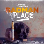 Pop-Kid ft Logic Mynd – Badman Place (Produced by Dkez Walker & Denmark)