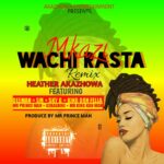 Heather Akazhowa x Mr Prince x King Kan Man x Geo Play & The Various Artists – Mkazi wachirastar (Produced by Mr Prince & Danny Beats)