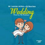 Mr Lasman Action ft Dj Bonchox – Wedding (Produced by Mk Msekiwa)