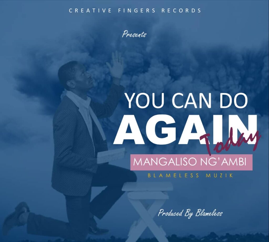 Mangaliso Ng’ambi – You can do again today (Produced by Blameless)