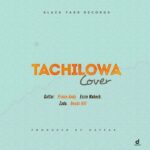 Gaffar x Prince Andy x Essie Mabuch x Zado x Bwabz Hill – Tachilowa Cover (Produced by Gaffar Beats)