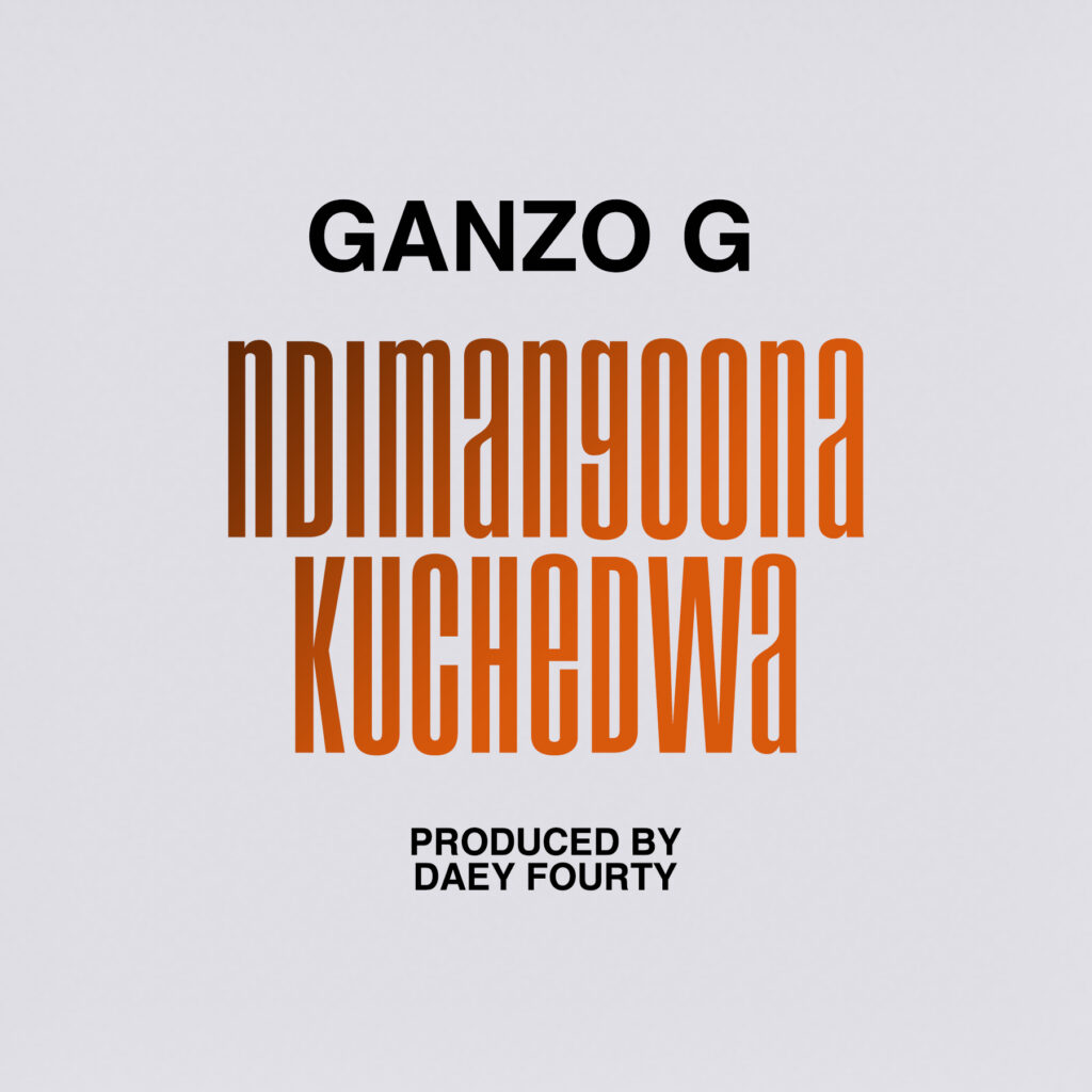 Ganzo G – Ndimangoona Kuchedwa (Produced by Day Fourty)