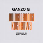 Ganzo G – Ndimangoona Kuchedwa (Produced by Day Fourty)