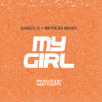 Ganzo G + Impress Music – My Girl (Produced by Day Fourty)