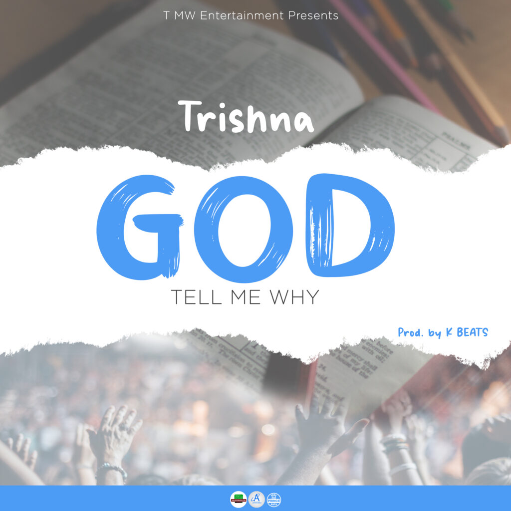 Trishna – God Tell Me Why (Produced by K Beats)