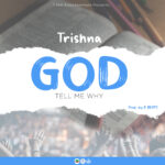 Trishna – God Tell Me Why (Produced by K Beats)