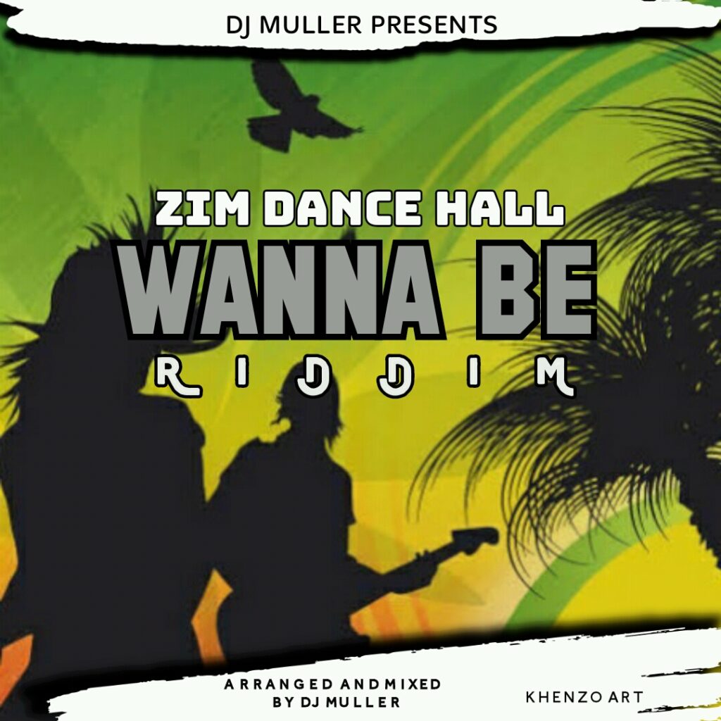 Zim Dancehall Wanna Be Riddim (Mixed by Dj Muller)