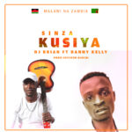 DJ Brian ft Danny Kelly – Sinzakusiya (Produced By Chycoon Njuchi King @ Njuchi Music)