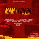 Akazhowa ft Mr Prince, Bizo Beats, Leo B, Jk Unruly & The Various Artists – Mama A Friend |Tribute ( Produced by Mr Njiso & The Various Artists)