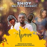 Shidy x Ashieboy x Baly P – Apana (Produced by Steque)