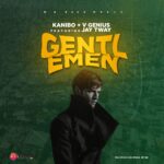 Kanibo x V Genius ft Jay tway – Gentleman (Prod by OD)