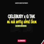 Celebusy & G tak – Wi nuh worry bout dem