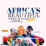 Dj Bonchox ft Dj Call Me – Africa’s Beautiful ( Produced by Dj Call Me & Tiger Fire)