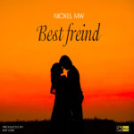 Nickel MW – Best frien(prod by Mr one)