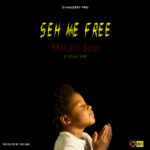 Makani base ft Nickel Mw – Seh me free (Prod by Mr one)