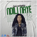 Linda Muhenziwa – Ndili Naye (Produced by Iwe Ak) Nyimbo zapa mwamba.!
