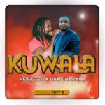 Rejected x Dan Chazarma – Kuwala (Produced by Cuff B) Nyimbo zapa mwamba.!