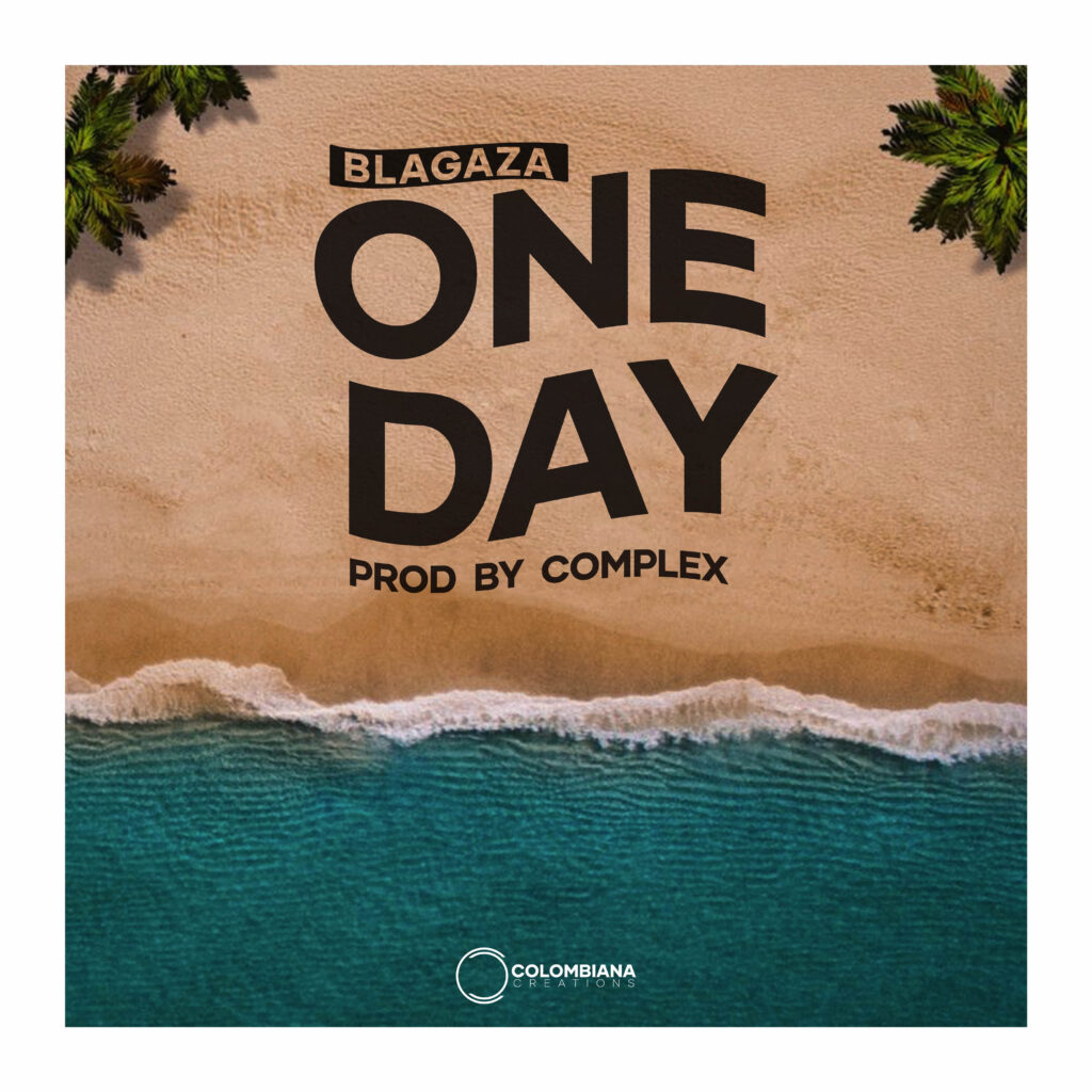 Blagaza – One Day (Produced by Complex) Nyimbo zapa mwamba.!