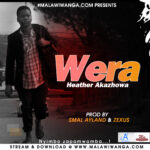 Heather Akazhowa – Wera (Produced by Smal Ayland & Zexus) Nyimbo zapa mwamba.!