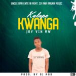 Jay Vin Mw – Kulapa Kwanga (Produced by Moo) Nyimbo zapa mwamba.!