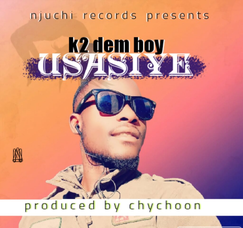 K² Dem Boy – Usasiye (Produced by Chycoon) Nyimbo zapa mwamba!