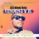 K² Dem Boy – Usasiye (Produced by Chycoon) Nyimbo zapa mwamba!