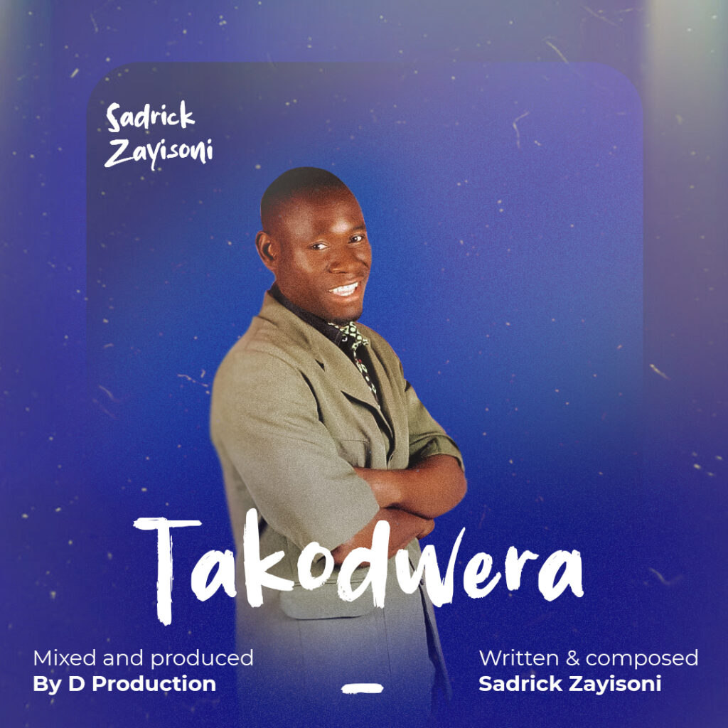 Sadrick Zayisoni – Takondwera (Produced by D Production) Nyimbo zapa mwamba.!
