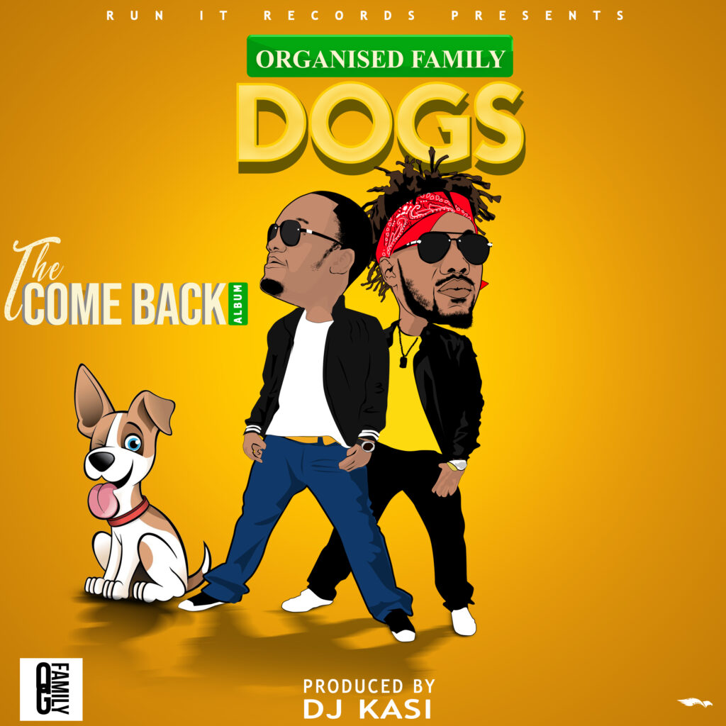 Organised Family – Dogs | The Come Back Album (Produced by Dj Kasi Run It Records) Nyimbo zapa mwamba!