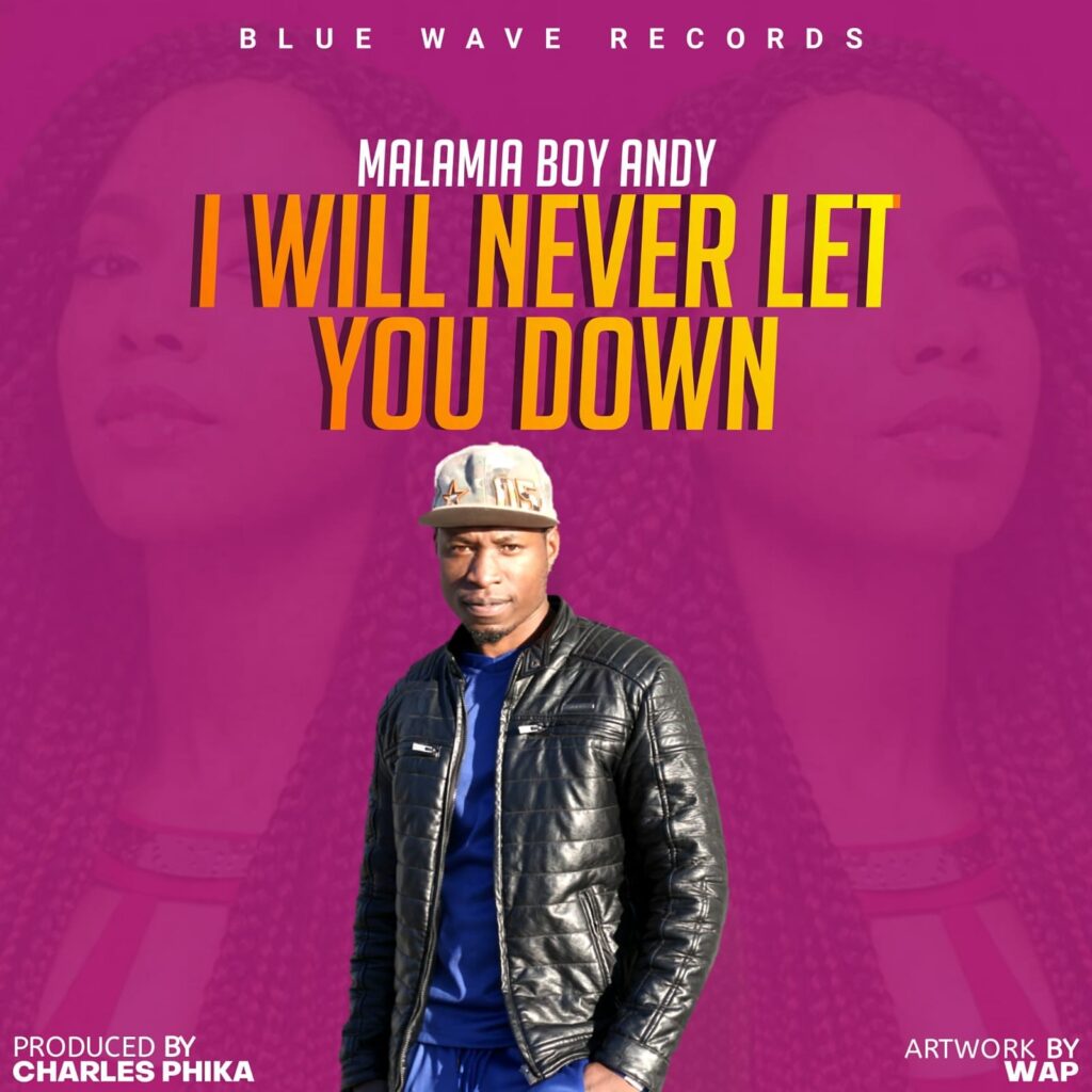 Malamia Boy Andy – I Will Never Let You Down (Produced by Charles Phika/Blue Wave Records) Nyimbo zapa mwamba!