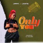 Jimmy ft Jantie – Only You (Produced by Volcano) Nyimbo zapa mwamba!