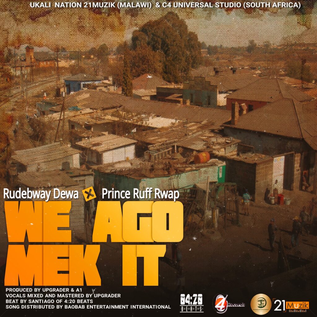Rudebway Dewa ft Prince Ruff Rwap-We ago mek it  (Produced by Upgrader of 21muzik Ukali Nation and A1 of C4 universal Rsa  Beat by Santiago of 4:20 Beats) Nyimbo zapa mwamba!