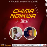 Shidy & Shad – Chimandikwa (Produced by DJ Ok & Steque) Nyimbo zapa mwamba!