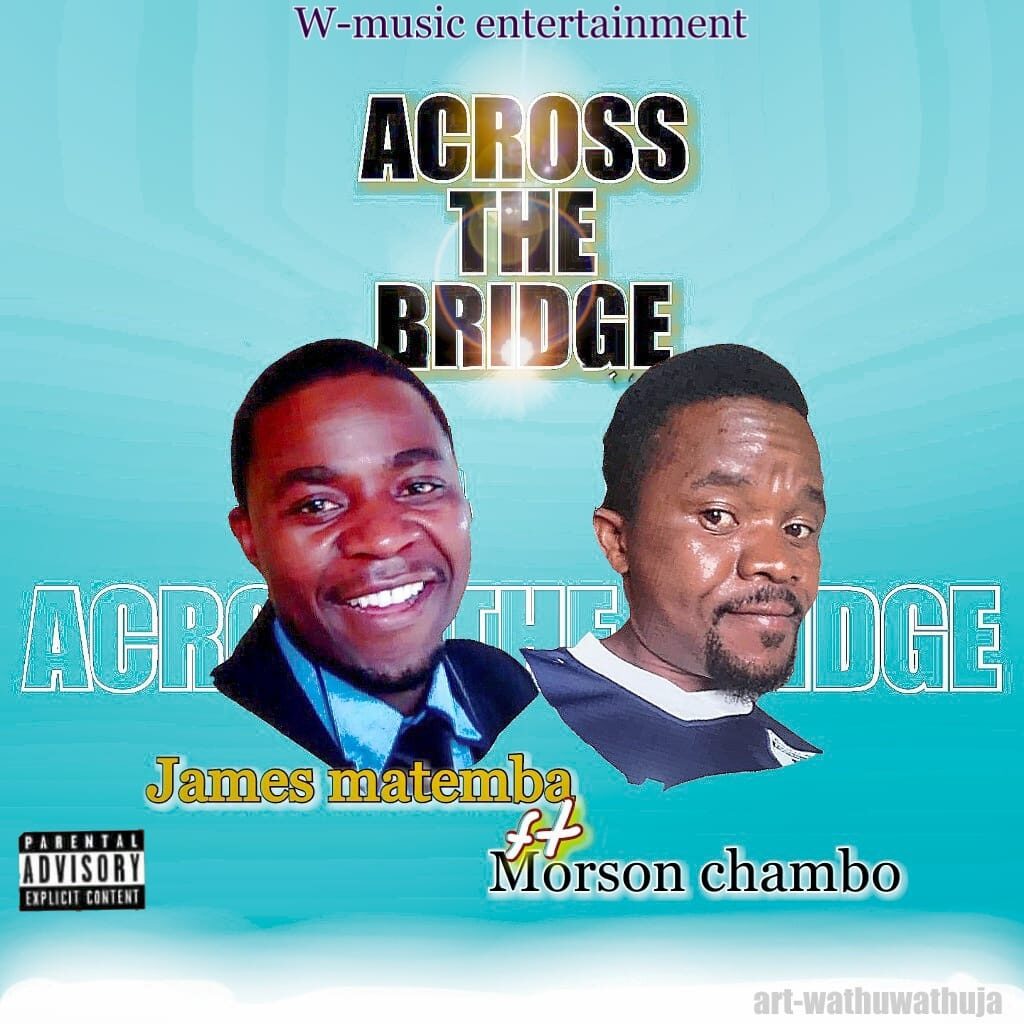 James Matemba ft Morson Chambo – Across the Bridge (Produced by W-music Entertainment)