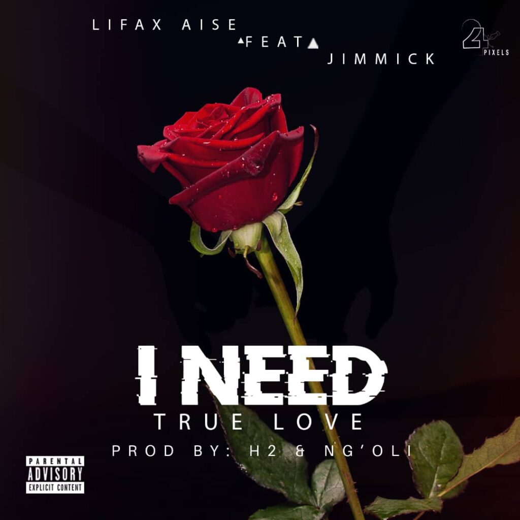 Lifax Aise ft Jimmick – I Need True Love (Produced by H2 & Ng’oli) Nyimbo zapa mwamba!