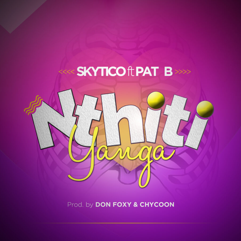 Skytico ft Pat B – Nthiti Yanga (Produced by Don Foxy & Chycoon) Nyimbo zapa mwamba!