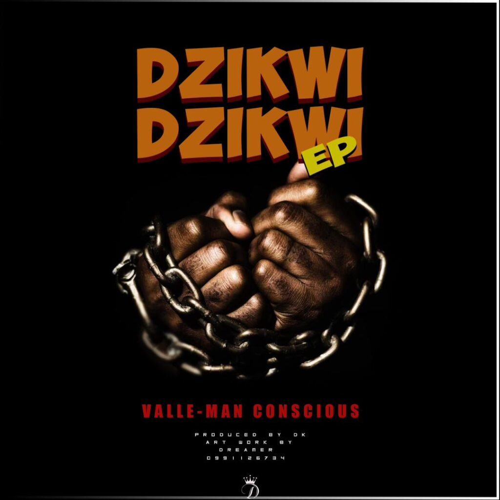 Valle Man Conscious – Dzikwi Dzikwi Ep (Produced by Dk @ Light Vision Records) Nyimbo zapa mwamba!