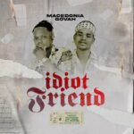 Macedonia ft Govah – No Idiat Fren (Produced by Chycoon) Nyimbo zapa mwamba!