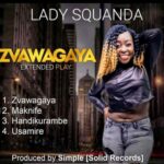 Lady Squanda – Zvawagaya Ep (Produced by Simple @ Solid Records) Nyimbo zapa mwamba!