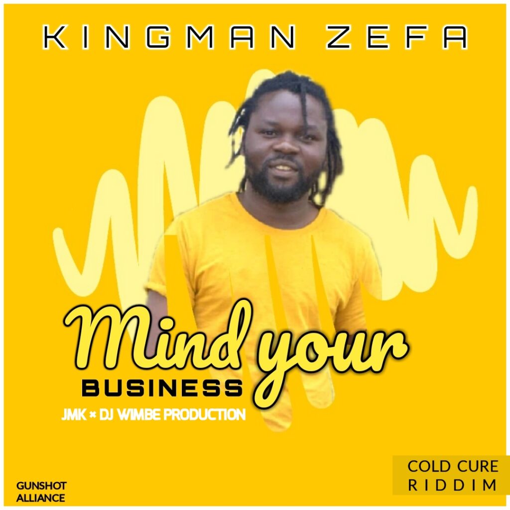 Kingman – Mind Your Business | Cold Cure Riddim (Produced by Jmk & Dj Wimbe) Nyimbo zapa mwamba!