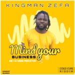 Kingman – Mind Your Business | Cold Cure Riddim (Produced by Jmk & Dj Wimbe) Nyimbo zapa mwamba!