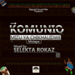 Komuniq – Mizu Ya Chikhalidwe Mixtape (Mixed by Selekta Rokaz) Nyimbo zapa mwamba.!