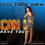 Dj Bonchox x Dija Star x Jeymer Bee – Can I Have You? (Produced by Pcc Beats & Tyger Fire) Nyimbo zapa mwamba!