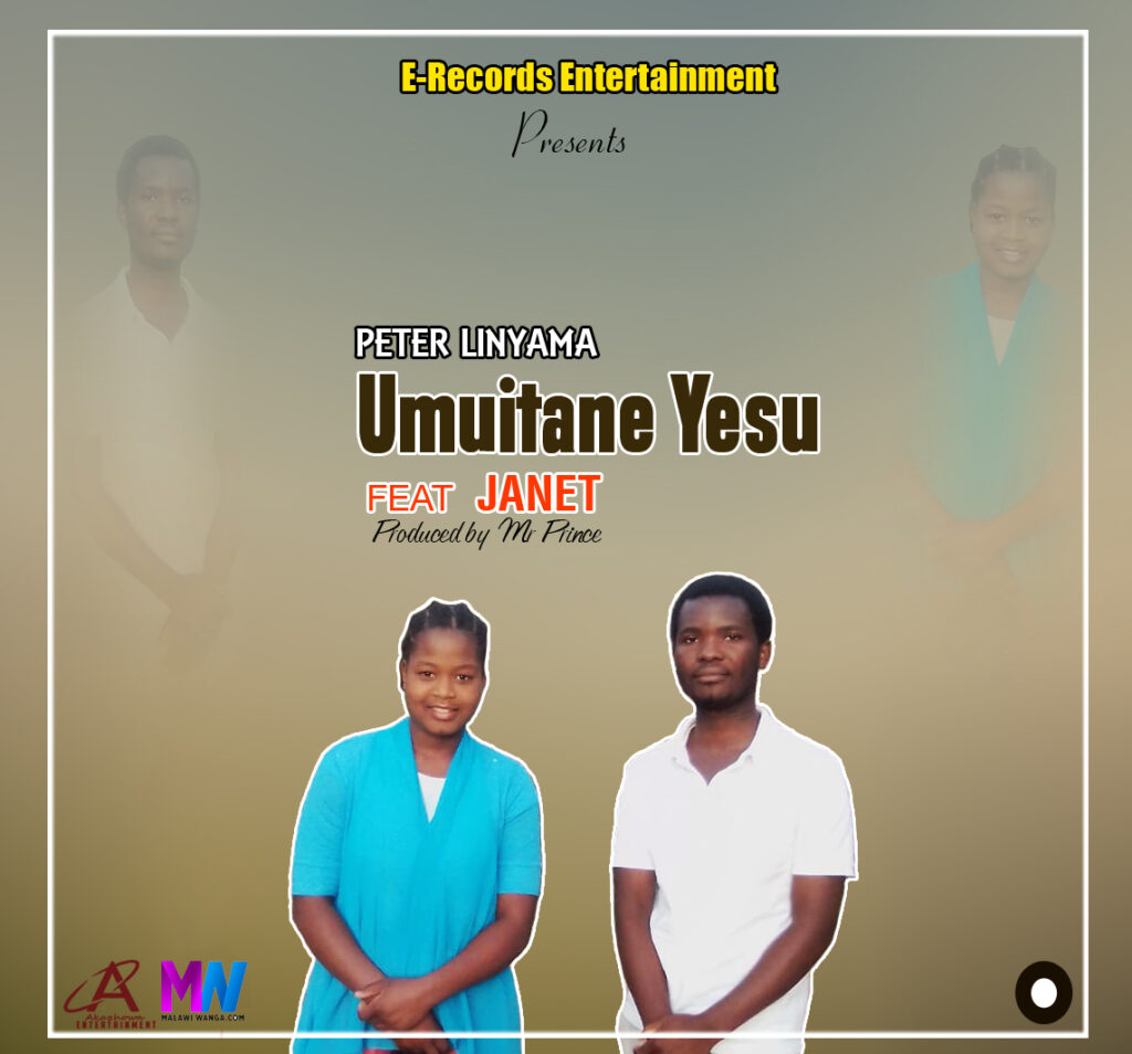 Peter Linyama ft Janet – Muyitane Yesu (Produced by E Records Works) Nyimbo zapa mwamba!