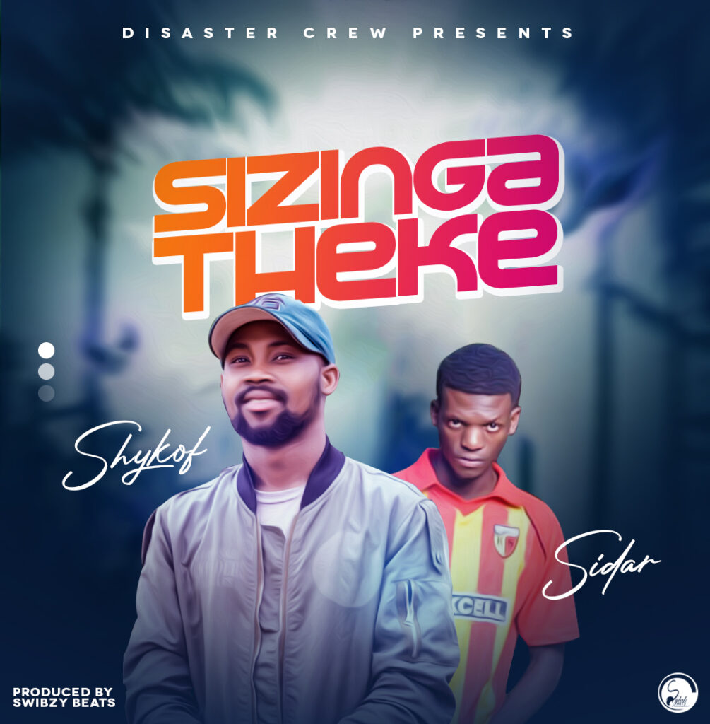 Shykof x Sidar – Sizingatheke (Produced by Swibzy Beats) Nyimbo zapa Mwamba!