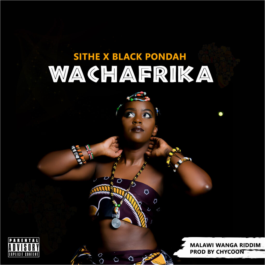Sithe x Black Pondah – Wachi Africa | Malawiwanga Riddim Season 2 (Produced by  Chycoon) Nyimbo zapa mwamba!