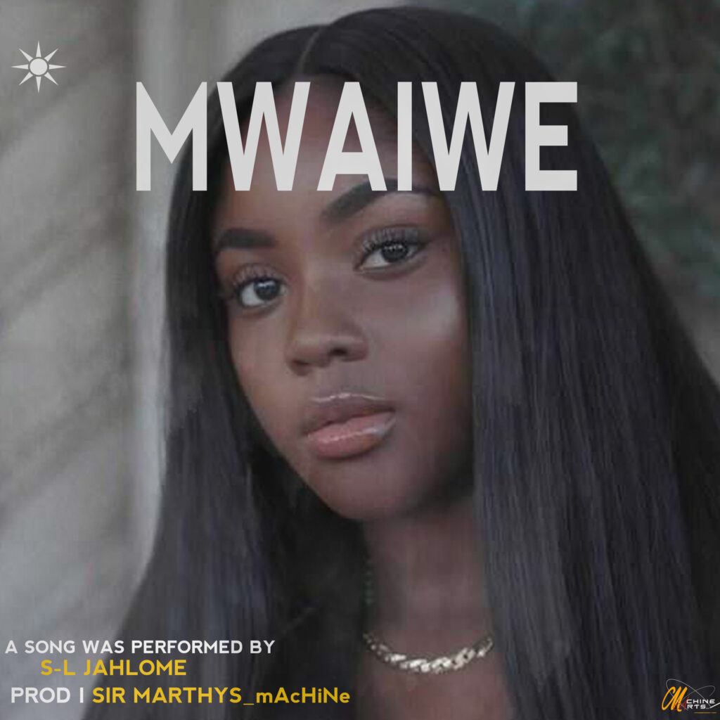S-L Jahlome – Mwaiwe ( Prod by Sir Marthys)